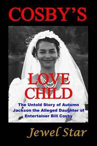 Cover image for Cosby's Love Child: The Untold Story of Autumn Jackson the Alleged Daughter of Entertainer Bill Cosby