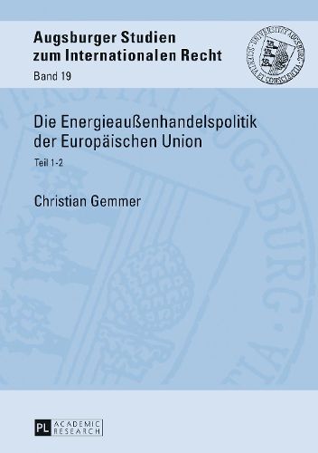 Cover image for Die Energieaussenhandelspolitik Der Europaeischen Union: Teil 1-2