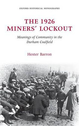 Cover image for The 1926 Miners' Lockout: Meanings of Community in the Durham Coalfield