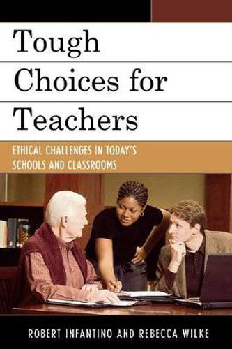 Cover image for Tough Choices for Teachers: Ethical Challenges in Today's Schools and Classrooms