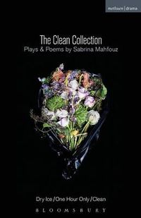 Cover image for The Clean Collection: Plays and Poems: Dry Ice; One Hour Only; Clean and poems