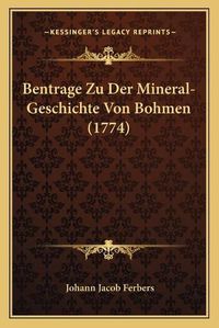 Cover image for Bentrage Zu Der Mineral-Geschichte Von Bohmen (1774)