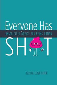Cover image for Everyone Has Sh*T: Unsolicited Advice for Being Human