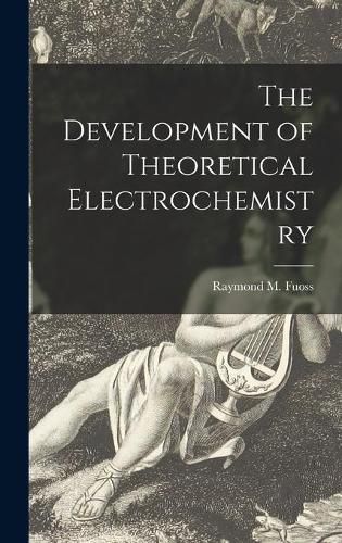 Cover image for The Development of Theoretical Electrochemistry