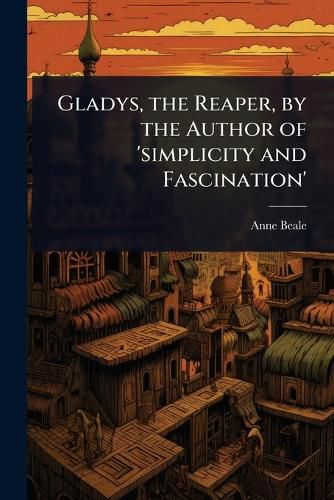 Cover image for Gladys, the Reaper, by the Author of 'simplicity and Fascination'