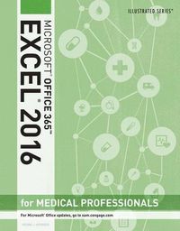 Cover image for Illustrated Microsoft Office 365 & Excel 2016 for Medical Professionals, Loose-Leaf Version