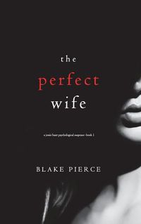 Cover image for The Perfect Wife (A Jessie Hunt Psychological Suspense Thriller-Book One)