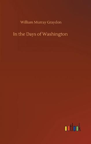 Cover image for In the Days of Washington
