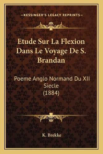 Cover image for Etude Sur La Flexion Dans Le Voyage de S. Brandan: Poeme Anglo Normand Du XII Siecle (1884)