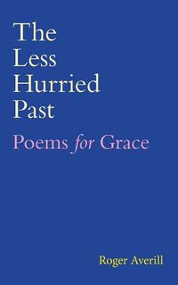 Cover image for The Less Hurried Past: Poems for Grace
