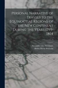 Cover image for Personal Narrative of Travels to the Equinoctial Regions of the New Continent During the Years 1799-1804; 2