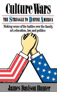 Cover image for Culture Wars: The Struggle to Control the Family, Art, Education, Law, and Politics in America