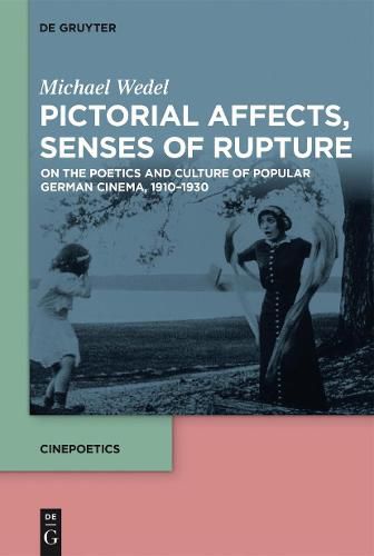 Cover image for Pictorial Affects, Senses of Rupture: On the Poetics and Culture of Popular German Cinema, 1910-1930