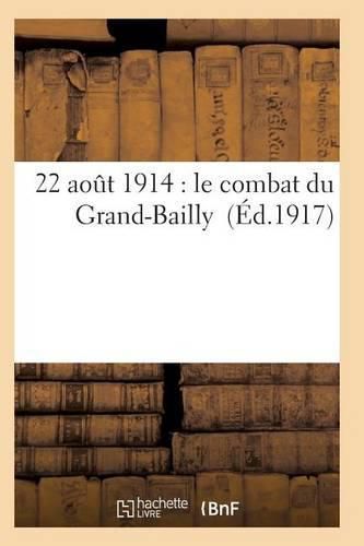 22 Aout 1914: Le Combat Du Grand-Bailly