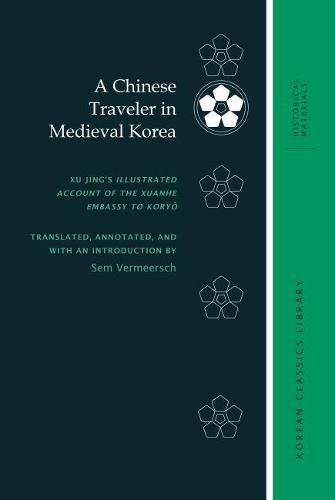 Cover image for A Chinese Traveler in Medieval Korea: Xu Jing's Illustrated Account of the Xuanhe Embassy to Kory?