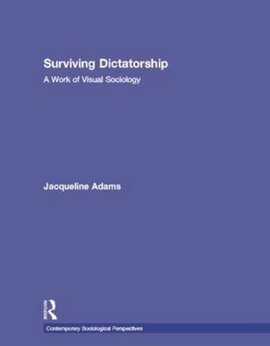 Cover image for Surviving Dictatorship: A Work of Visual Sociology