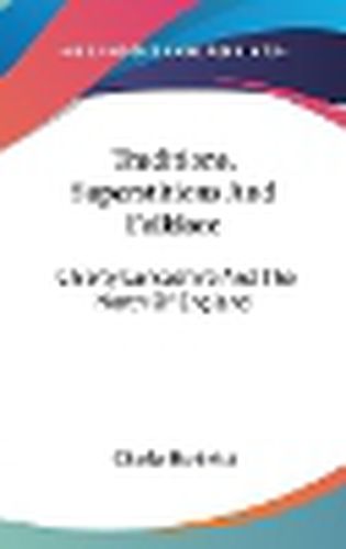 Cover image for Traditions, Superstitions and Folklore: Chiefly Lancashire and the North of England