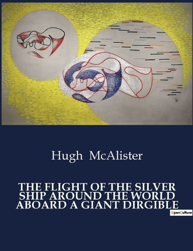 Cover image for The Flight of the Silver Ship Around the World Aboard a Giant Dirgible