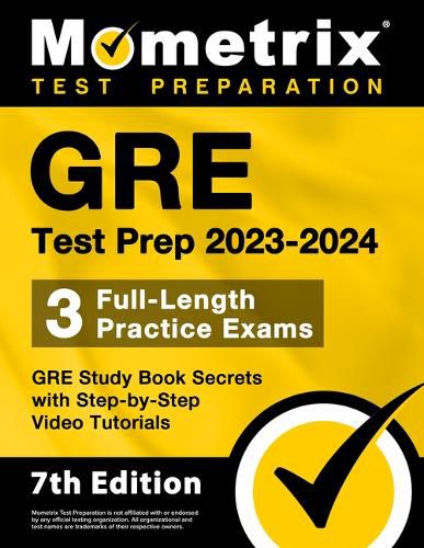 GRE Test Prep 2023-2024 - 3 Full-Length Practice Exams, GRE Study Book Secrets with Step-By-Step Video Tutorials