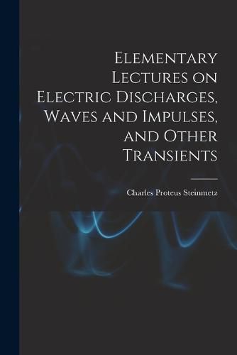 Elementary Lectures on Electric Discharges, Waves and Impulses, and Other Transients