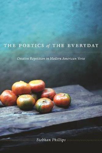 Cover image for The Poetics of the Everyday: Creative Repetition in Modern American Verse
