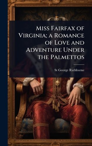 Cover image for Miss Fairfax of Virginia; a Romance of Love and Adventure Under the Palmettos