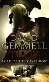 Cover image for Troy: Lord Of The Silver Bow: (Troy: 1): A riveting, action-packed page-turner bringing an ancient myth and legend expertly to life