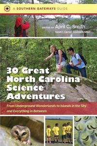 Cover image for Thirty Great North Carolina Science Adventures: From Underground Wonderlands to Islands in the Sky and Everything in Between