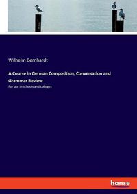 Cover image for A Course in German Composition, Conversation and Grammar Review: For use in schools and colleges