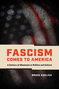 Cover image for Fascism Comes to America: A Century of Obsession in Politics and Culture