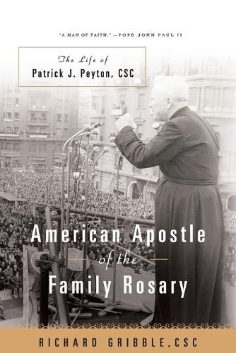 American Apostle of the Family Rosary The Life of Patrick J. Peyton, CSC