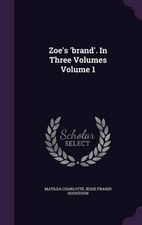 Cover image for Zoe's 'Brand'. in Three Volumes Volume 1