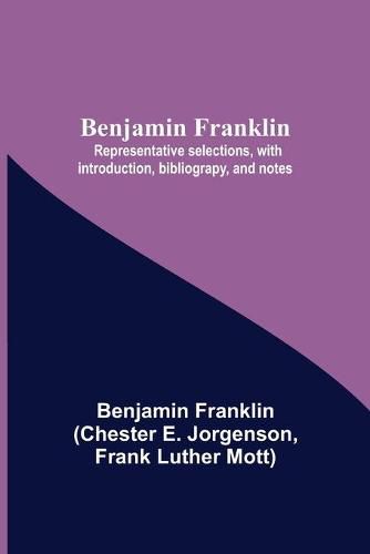 Cover image for Benjamin Franklin; Representative Selections, With Introduction, Bibliograpy, And Notes