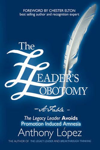 Cover image for The Leader's Lobotomy - A Fable: The Legacy Leader Avoids Promotion Induced Amnesia