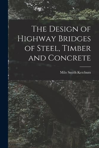 Cover image for The Design of Highway Bridges of Steel, Timber and Concrete