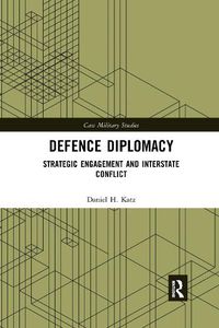 Cover image for Defence Diplomacy: Strategic Engagement and Interstate Conflict