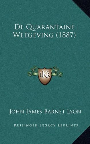 Cover image for de Quarantaine Wetgeving (1887)