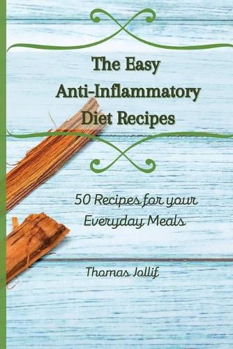 Cover image for The Easy Anti-Inflammatory Diet Recipes: 50 Recipes for your Everyday Meals
