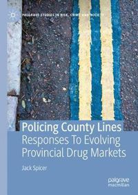 Cover image for Policing County Lines: Responses To Evolving Provincial Drug Markets