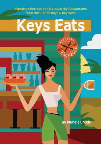 Cover image for Keys Eats: Signature Recipes and Noteworthy Restaurants from the Florida Keys & Key West