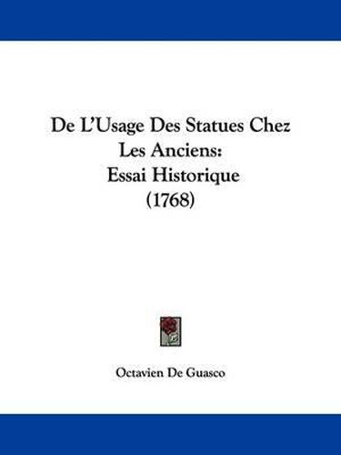 Cover image for de L'Usage Des Statues Chez Les Anciens: Essai Historique (1768)