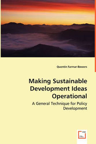 Cover image for Making Sustainable Development Ideas Operational - A General Technique for Policy Development