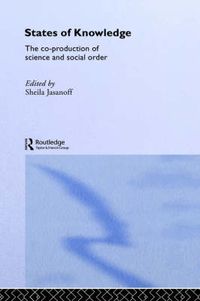 Cover image for States of Knowledge: The Co-Production of Science and Social Order