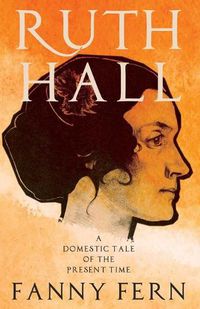 Cover image for Ruth Hall - A Domestic Tale of the Present Time