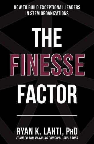 Cover image for The Finesse Factor: How to Build Exceptional Leaders in STEM Organizations