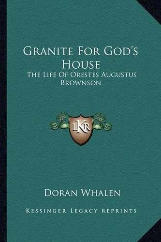 Granite for God's House: The Life of Orestes Augustus Brownson