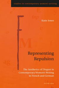 Cover image for Representing Repulsion: The Aesthetics of Disgust in Contemporary Women's Writing in French and German