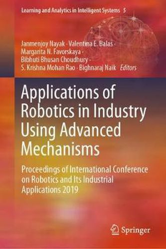 Cover image for Applications of Robotics in Industry Using Advanced Mechanisms: Proceedings of International Conference on Robotics and Its Industrial Applications 2019