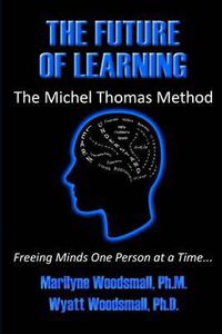 Cover image for The Future Of Learning The Michel Thomas Method: Freeing Minds One Person At A Time