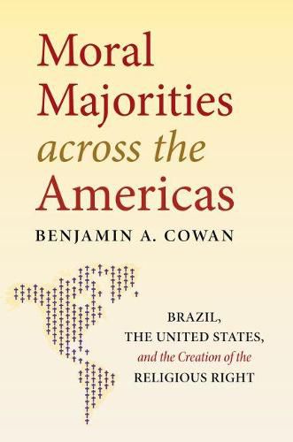 Cover image for Moral Majorities across the Americas: Brazil, the United States, and the Creation of the Religious Right